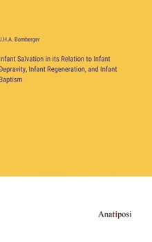 Hardcover Infant Salvation in its Relation to Infant Depravity, Infant Regeneration, and Infant Baptism Book