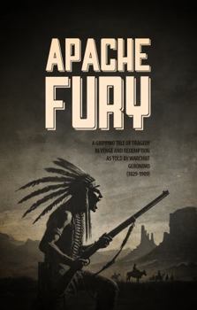 Paperback APACHE FURY: A Gripping Tale of Tragedy, Revenge, and Redemption as Told by Warchief Geronimo (DYING BREED: True Stories from the Old West) Book