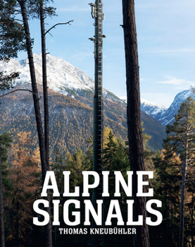 Hardcover Thomas Kneubühler: Alpine Signals: Twentysix Cell Towers in the Engadin Book