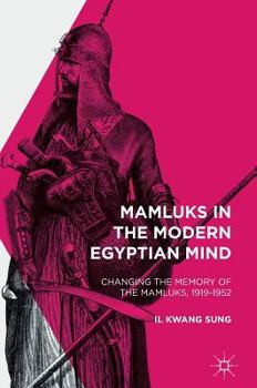 Hardcover Mamluks in the Modern Egyptian Mind: Changing the Memory of the Mamluks, 1919-1952 Book