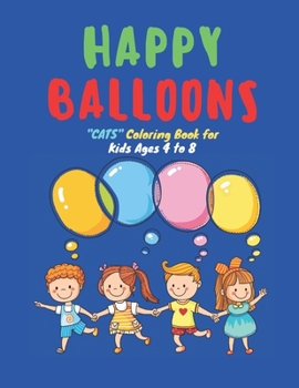 Happy Balloons: LOVELY CATS Coloring Book for Kids, Kids Ages 4 to 8, Dimension 8.5 x 11 inches, Soft Matte Cover