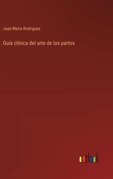 Hardcover Guía clínica del arte de los partos [Spanish] Book