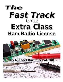 Paperback The Fast Track to Your Extra Class Ham Radio License: Covers all FCC Amateur Extra Class Exam Questions through June 30, 2020 Book