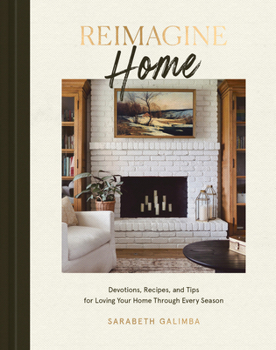 Hardcover Reimagine Home: Devotions, Recipes, and Tips for Loving Your Home Through Every Season Book