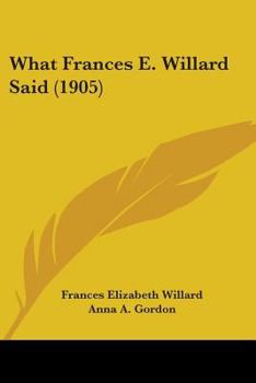 Paperback What Frances E. Willard Said (1905) Book