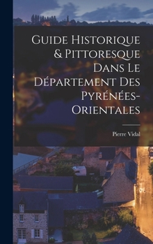 Hardcover Guide Historique & Pittoresque Dans Le Département Des Pyrénées-Orientales [French] Book