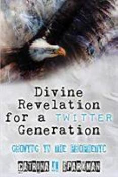 Paperback Divine Revelation for a Twitter Generation: Growing in the Prophetic Book