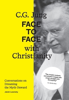 Hardcover C.G. Jung: Face to Face with Christianity - Conversations on Dreaming the Myth Onward Book