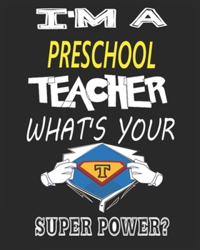 I'M A  PRESCHOOL TEACHER  WHAT'S YOUR   SUPER POWER?: Weekly and Monthly Teacher Planner | Academic Year Lesson Plan and Record Book  for Teachers)