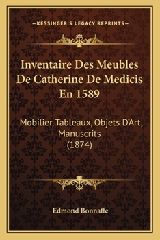 Paperback Inventaire Des Meubles De Catherine De Medicis En 1589: Mobilier, Tableaux, Objets D'Art, Manuscrits (1874) [French] Book