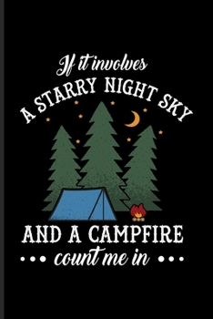 Paperback If It Involves A Starry Night Sky And A Campfire Count Me In: US National Parks Adventure Journal For Camping Essentials, Nature & Outdoor - 6x9 - 101 Book