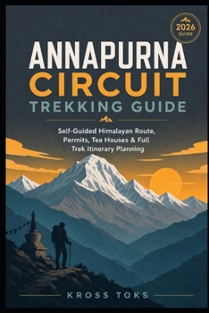 Annapurna Circuit Trekking Guide: Self-Guided Himalayan Route, Permits, Tea Houses & Full Trek Itinerary Planning