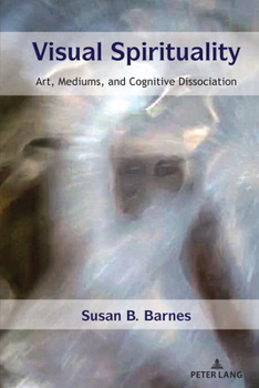 Hardcover Visual Spirituality: Art, Mediums, and Cognitive Dissociation Book