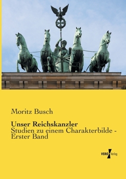 Paperback Unser Reichskanzler: Studien zu einem Charakterbilde - Erster Band [German] Book