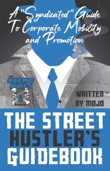 Paperback The Street Hustler's Guidebook: A Syndicated Guide To Corporate Mobility: A hustler's guide to networking, interviewing, leadership, mentorship, succe Book