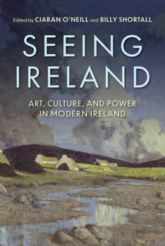 Seeing Ireland: Art, Culture, and Power in Modern Ireland