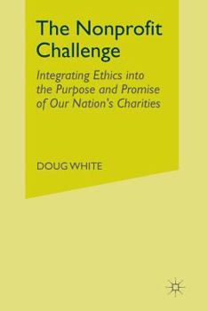 Paperback The Nonprofit Challenge: Integrating Ethics Into the Purpose and Promise of Our Nation's Charities Book