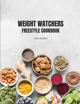 Paperback Weight Watchers Freestyle Cookbook: 75+ Delicious and Healthy Recipes for Effortless Weight Loss on the Freestyle Program Book