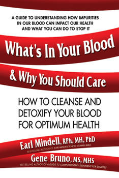 Paperback What's in Your Blood and Why You Should Care: How to Cleanse and Detoxify Your Blood for Optimum Health Book