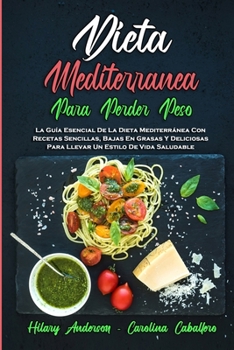 Paperback Dieta Mediterránea Para Perder Peso: La Guía Esencial De La Dieta Mediterránea Con Recetas Sencillas, Bajas En Grasas Y Deliciosas Para Llevar Un Esti [Spanish] Book