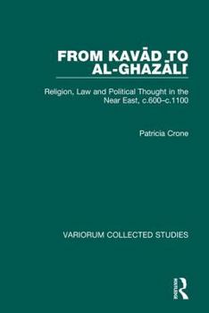 Hardcover From Kavad to Al-Ghazali: Religion, Law and Political Thought in the Near East, C.600-C.1100 Book