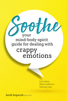 Paperback Soothe: Your Mind-Body-Spirit Guide for Dealing with Crappy Emotions Book