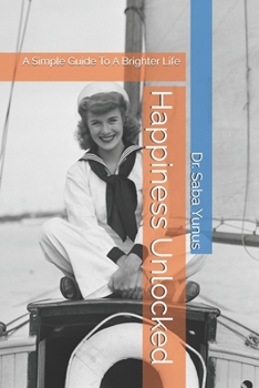 Paperback Happiness Unlocked: A Simple Guide To A Brighter Life Book