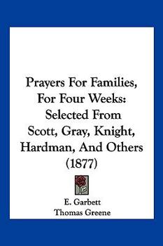 Paperback Prayers For Families, For Four Weeks: Selected From Scott, Gray, Knight, Hardman, And Others (1877) Book