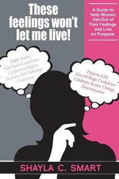 Paperback These feelings won't let me live!: A guide to help women get-out of their feelings and live on purpose. Book
