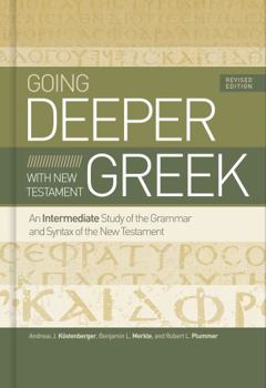 Hardcover Going Deeper with New Testament Greek, Revised Edition: An Intermediate Study of the Grammar and Syntax of the New Testament Book