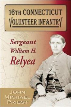 Paperback 16th Connecticut Volunteer Infantry: Sergeant William H. Relyea Book