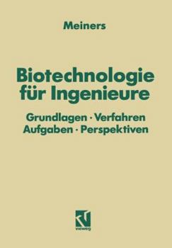 Biotechnologie Fur Ingenieure: Grundlagen . Verfahren Aufgaben . Perspektiven