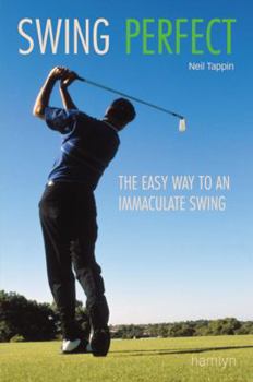Paperback Swing Perfect: The Easy Way to an Immaculate Swing Book
