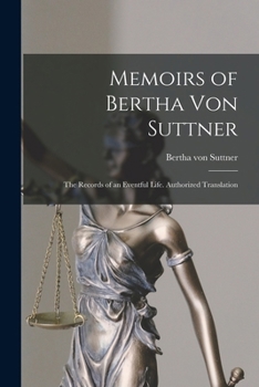 Paperback Memoirs of Bertha Von Suttner: The Records of an Eventful Life. Authorized Translation Book