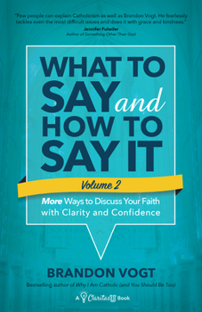 Paperback What to Say and How to Say It, Volume II: More Ways to Discuss Your Faith with Clarity and Confidence Book