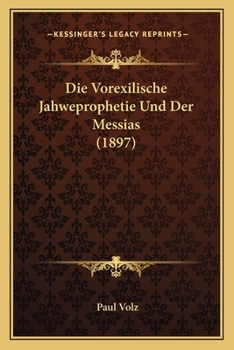 Paperback Die Vorexilische Jahweprophetie Und Der Messias (1897) [German] Book