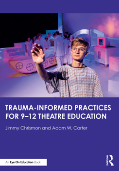 Paperback Trauma-Informed Practices for 9-12 Theatre Education Book