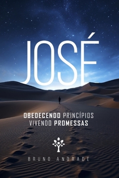 JOSÉ: OBEDECENDO PRINCÍPIOS E VIVENDO PROMESSAS (Portuguese Edition)