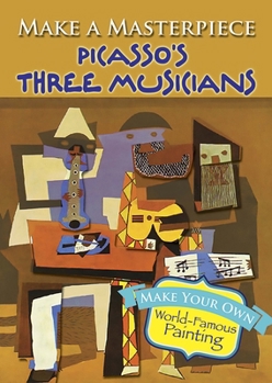 Paperback Make a Masterpiece -- Picasso's Three Musicians Book