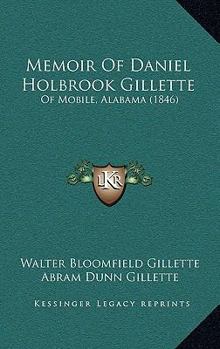 Memoir Of Daniel Holbrook Gillette: Of Mobile, Alabama