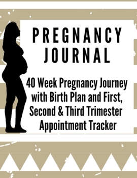 Paperback Pregnancy Journal: 40 Week Pregnancy Journey with Birth Plan First Second and Third Trimester Appointment Tracker Baby Shower Memories - Book