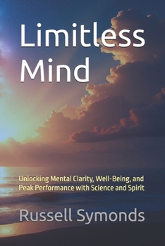 Paperback Limitless Mind: Unlocking Mental Clarity, Well-Being, and Peak Performance with Science and Spirit Book