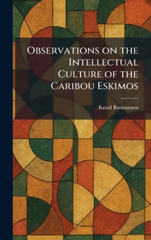 Observations on the Intellectual Culture of the Caribou Eskimos (Classic Reprint)