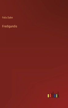 Fredigundis; - Book #5 of the Kleine Romane aus der Völkerwanderung