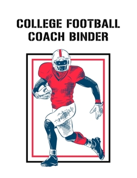 College Football Coach Binder: Undated 12-Month Calendar, Team Roster, Player Statistics For Football Players And Coaches With Play Design Field Blank Pages