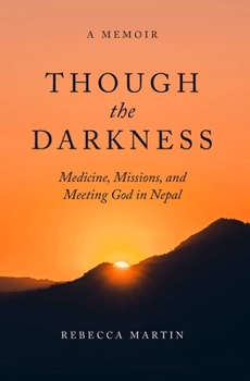 Paperback Though the Darkness: Medicine, Missions, and Meeting God in Nepal Book