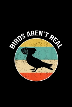 Paperback Birds Arent Real: Blank Lined Notebook Journal for Work, School, Office - 6x9 110 page Book