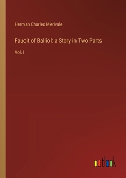 Paperback Faucit of Balliol: a Story in Two Parts: Vol. I Book