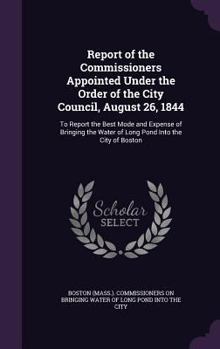 Hardcover Report of the Commissioners Appointed Under the Order of the City Council, August 26, 1844: To Report the Best Mode and Expense of Bringing the Water Book