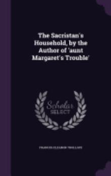 Hardcover The Sacristan's Household, by the Author of 'aunt Margaret's Trouble' Book